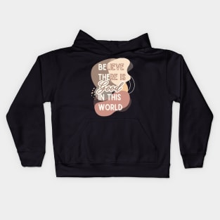 Believe There is Good in This World Kids Hoodie